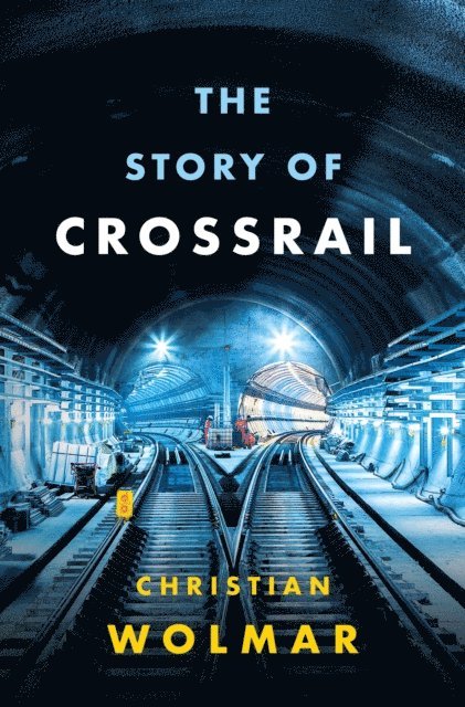 Christian Wolmar - Story of Crossrail, E-bok