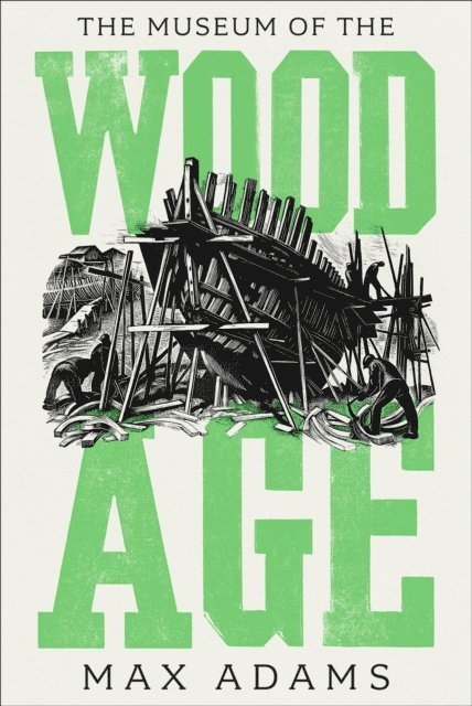 Max Adams - Museum of the Wood Age, E-bok