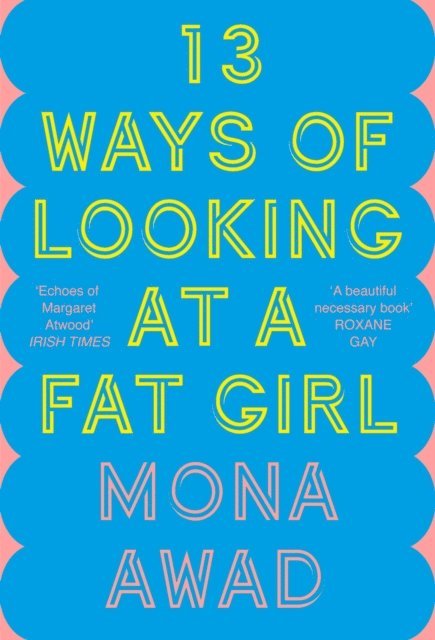 Mona Awad - 13 Ways of Looking at a Fat Girl, E-bok