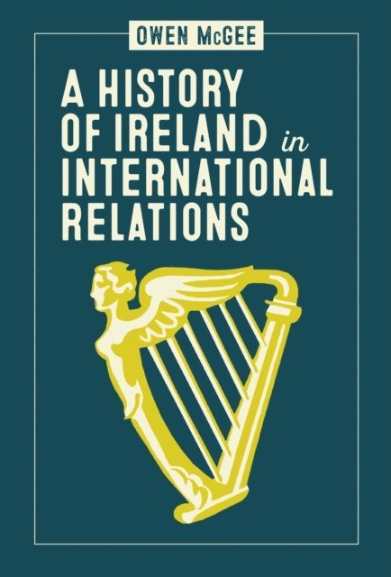 Owen McGee - History of Ireland in International Relations, E-bok