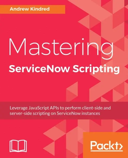 Andrew Kindred - Mastering ServiceNow Scripting, E-bok. Tillgänglighet: Lägg i varukorg