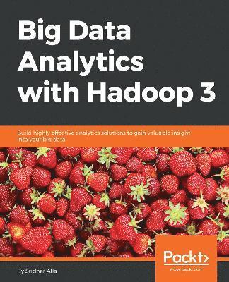 Sridhar Alla - Big Data Analytics with Hadoop 3, Häftad