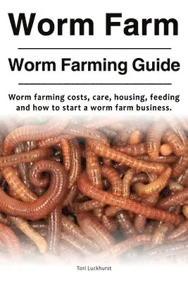 Tori Luckhurst - Worm Farm. Worm Farm Guide. Worm farm costs, care, housing, feeding and how to start a worm farm business., Häftad. Tillgänglighet: Lägg i varukorg