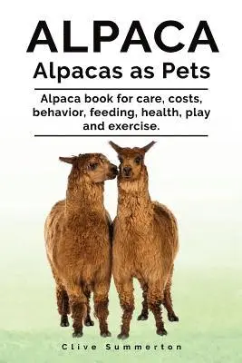 Clive Summerton - Alpaca. Alpacas as Pets. Alpaca book for care, costs, behavior, feeding, health, play and exercise., Häftad. Tillgänglighet: Lägg i varukorg