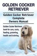 Golden Cocker Retriever. Golden Cocker Retriever Complete Owners Manual. Golden Cocker Retriever book for care, costs, feeding, grooming, health and training.