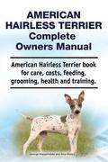 American Hairless Terrier Complete Owners Manual. American Hairless Terrier book for care, costs, feeding, grooming, health and training.