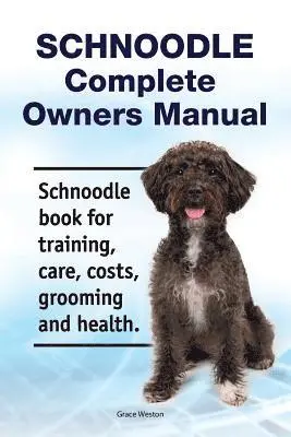 Grace Weston - Schnoodle Complete Owners Manual. Schnoodle book for training, care, costs, grooming and health., Häftad. Tillgänglighet: Lägg i varukorg
