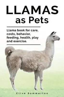 Clive Summerton - Llamas as Pets. Llama book for care, costs, behavior, feeding, health, play and exercise., Häftad. Tillgänglighet: Lägg i varukorg