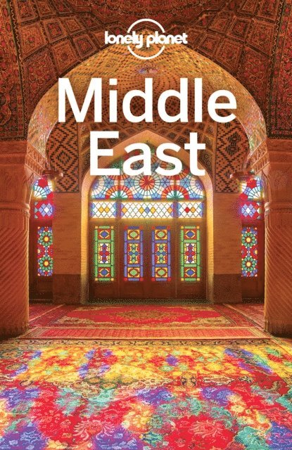 Steve Waters, Jenny Walker, Andy Symington, Dan Savery Raz, Anthony Sattin, Daniel Robinson, Simon Richmond, Virginia Maxwell, Jessica Lee, Anita Isalska, Mark Elliott, Orlando Crowcroft, Paul Clammer, Anthony Ham - Lonely Planet Middle East, E-bok
