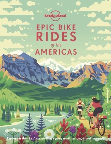 Lonely Planet Epic Bike Rides of the Americas av Lonely Planet, Lonely Planet, Planet Lonely