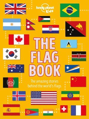 Moira Butterfield - Lonely Planet Kids the Flag Book: Every Country in the World Awesome Fact Packed Guide Learn Colors, Patterns, Symbols & History Maps, Photos, Art & B, Inbunden