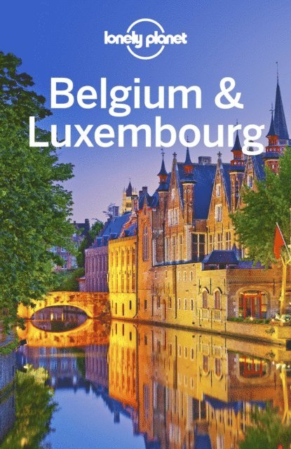 Benedict Walker, Regis St Louis, Helena Smith, Catherine Le Nevez, Mark Elliott - Lonely Planet Belgium & Luxembourg, E-bok