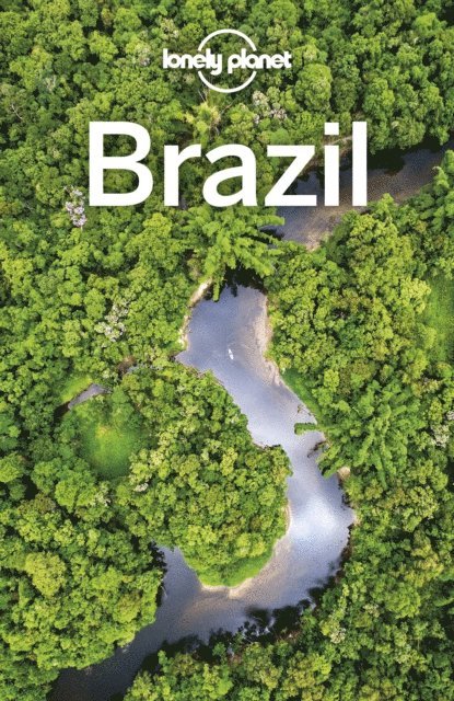 Andy Symington, Kevin Raub, Anna Kaminski, Anthony Ham, Alex Egerton, Gregor Clark, Robert Balkovich, Regis St Louis - Lonely Planet Brazil, E-bok