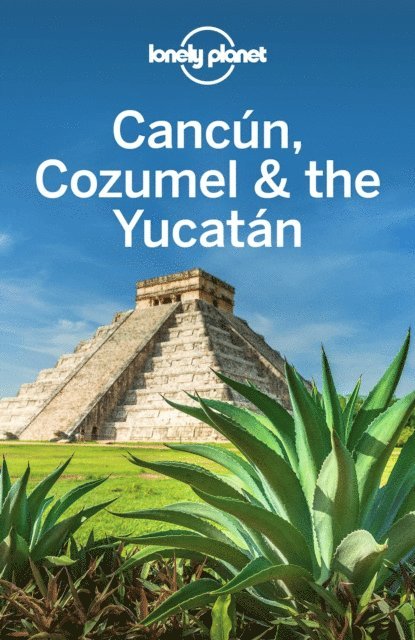 John Hecht, Ashley Harrell, Stuart Butler, Ray Bartlett - Lonely Planet Cancun, Cozumel & the Yucatan, E-bok