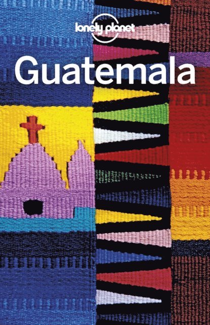 Celeste Brash, Ray Bartlett, Paul Clammer - Lonely Planet Guatemala, E-bok