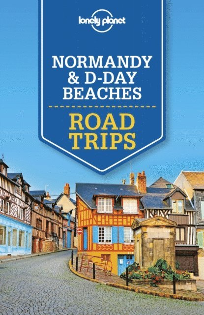 Catherine Le Nevez, Damian Harper - Lonely Planet Normandy & D-Day Beaches Road Trips, E-bok