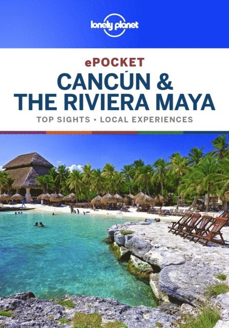 John Hecht, Ashley Harrell, Ray Bartlett - Lonely Planet Pocket Cancun & the Riviera Maya, E-bok