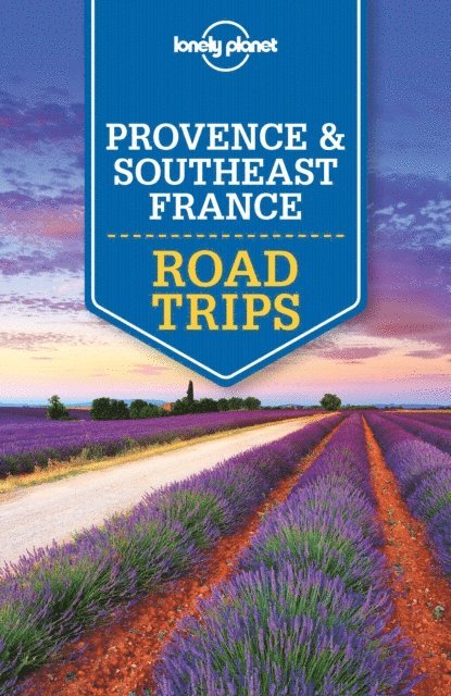 Nicola Williams, Hugh McNaughtan, Gregor Clark, Jean-Bernard Carillet, Oliver Berry - Lonely Planet Provence & Southeast France Road Trips, E-bok