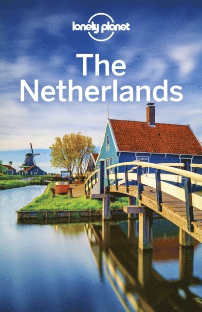 Virginia Maxwell, Catherine Le Nevez, Mark Elliott, Abigail Blasi, Nicola Williams - Lonely Planet The Netherlands, E-bok
