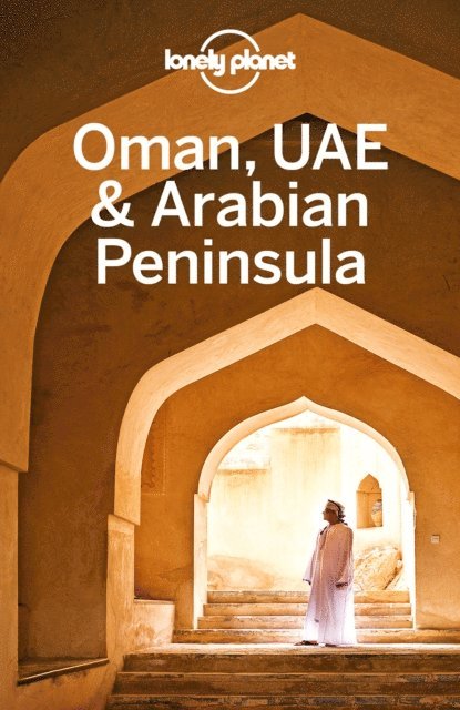 Jenny Walker, Josephine Quintero, Jessica Lee, Tharik Hussain, Jade Bremner, Lauren Keith - Lonely Planet Oman, UAE & Arabian Peninsula, E-bok
