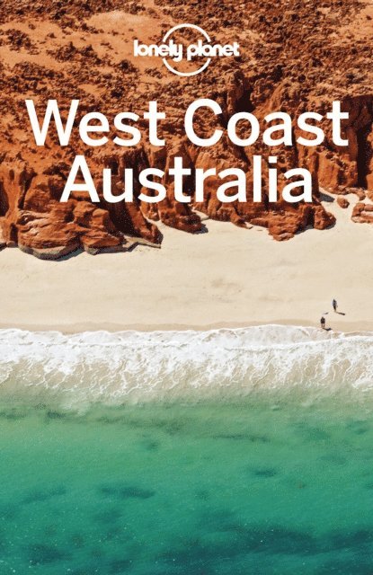 Steve Waters, Tasmin Waby, Anna Kaminski, Fleur Bainger, Charles Rawlings-Way - Lonely Planet West Coast Australia, E-bok