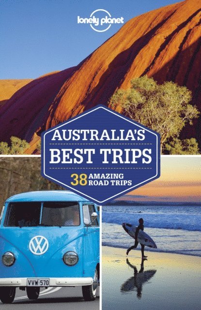 Steve Waters, Tasmin Waby, Andy Symington, Charles Rawlings-Way, Kate Morgan, Hugh McNaughtan, Virginia Maxwell, Tatyana Leonov, Anna Kaminski, Anita Isalska, Trent Holden, Paul Harding, Anthony Ham, Samantha Forge, Cristian Bonetto, Andrew Bain, Brett Atkinson - Lonely Planet Australia's Best Trips, E-bok