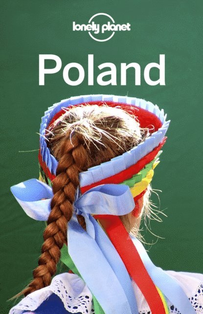 Ryan Ver Berkmoes, Hugh McNaughtan, Anthony Haywood, Marc Di Duca, Mark Baker, Simon Richmond - Lonely Planet Poland, E-bok