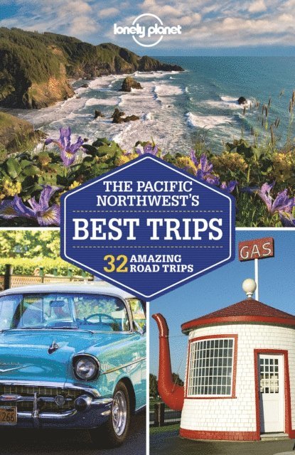 Brendan Sainsbury, MaSovaida Morgan, Craig McLachlan, John Lee, Celeste Brash, Robert Balkovich, Becky Ohlsen - Lonely Planet Pacific Northwest's Best Trips, E-bok