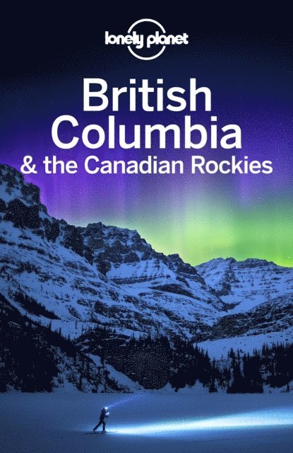Lonely Planet - Lonely Planet British Columbia & the Canadian Rockies, E-bok