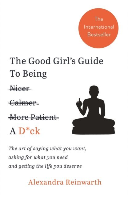 Alexandra Reinwarth - Good Girl's Guide To Being A D*ck, E-bok