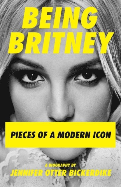 Jennifer Otter Bickerdike - Being Britney, E-bok