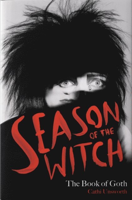 Cathi Unsworth - Season of the Witch: The Book of Goth, E-bok