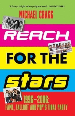 Michael Cragg - Reach for the Stars: 1996–2006: Fame, Fallout and Pop’s Final Party, Häftad