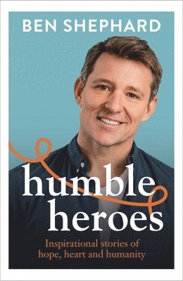 Ben Shephard - Humble Heroes, Inbunden