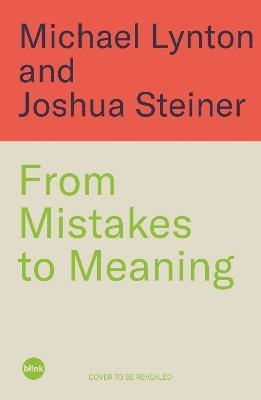 Michael Lynton, Joshua Steiner - From Mistakes to Meaning, Inbunden