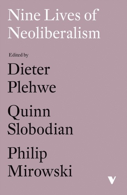Dieter Plehwe, Quinn Slobodian, Philip Mirowski - Nine Lives of Neoliberalism, E-bok