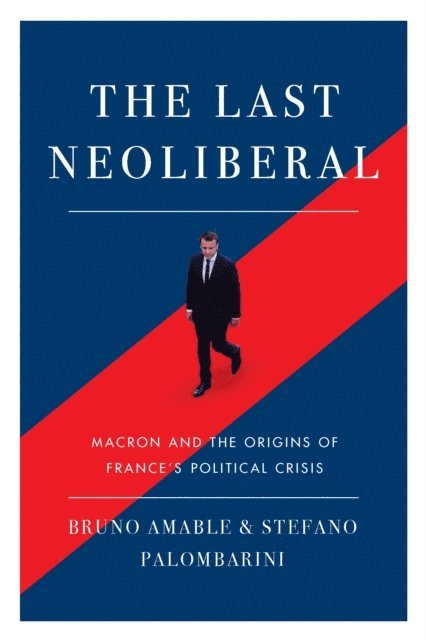 Bruno Amable, Stefano Palombarini - Last Neoliberal, E-bok