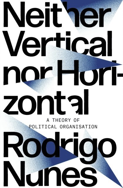 Rodrigo Nunes - Neither Vertical nor Horizontal, E-bok