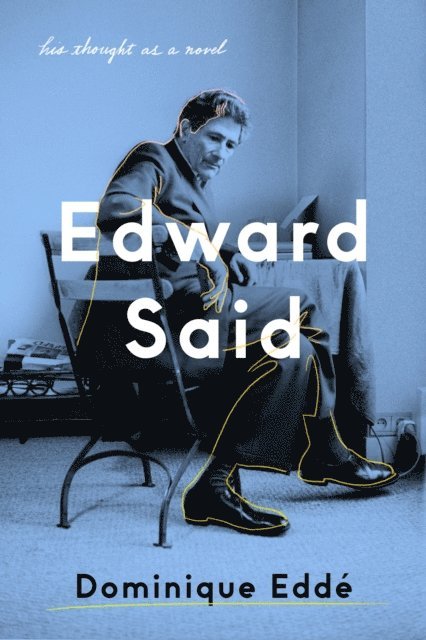 Dominique Eddé - Edward Said, E-bok