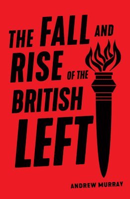 Andrew Murray - Fall and Rise of the British Left, Häftad. Tillgänglighet: Lägg i varukorg