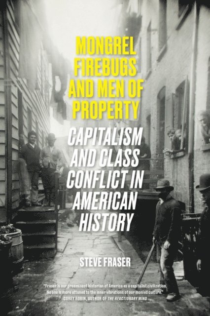 Steve Fraser - Mongrel Firebugs and Men of Property, E-bok