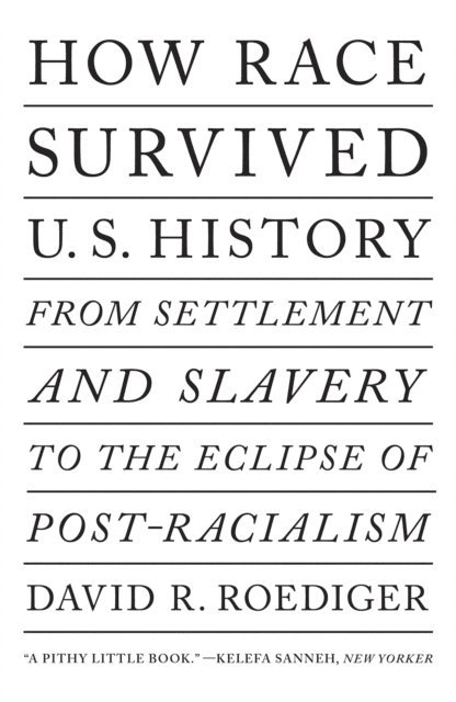 David R Roediger - How Race Survived US History, E-bok
