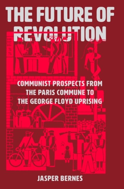 Jasper Bernes - Future of Revolution, E-bok