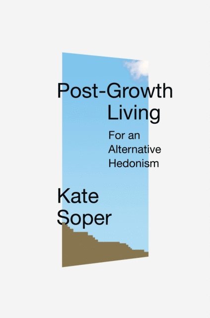 Kate Soper - Post-Growth Living, E-bok