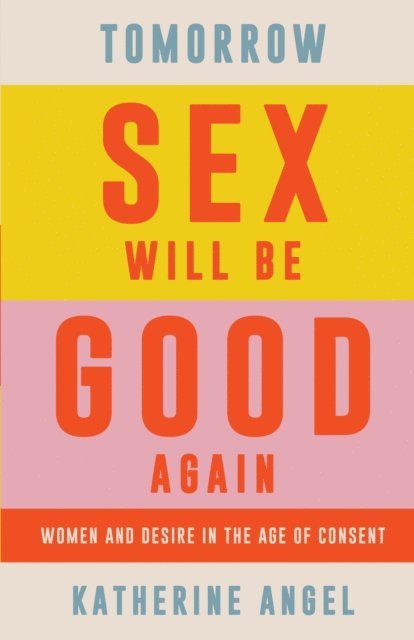 Katherine Angel - Tomorrow Sex Will Be Good Again, E-bok