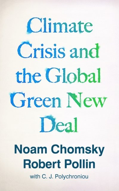 Noam Chomsky, Robert Pollin, C.J. Polychroniou - Climate Crisis and the Global Green New Deal, E-bok