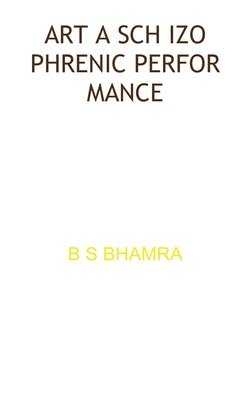 Benjamin Benson Singh Bhamra - Art a Schizophrenic Performance, Häftad