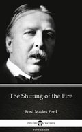 Shifting of the Fire by Ford Madox Ford - Delphi Classics (Illustrated)