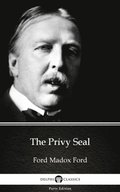 Privy Seal by Ford Madox Ford - Delphi Classics (Illustrated)