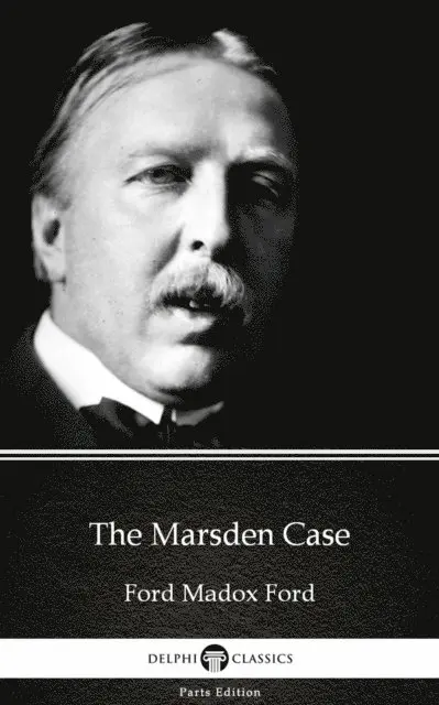 Ford Madox Ford, Ford Madox Ford - Marsden Case by Ford Madox Ford - Delphi Classics (Illustrated), E-bok. Tillgänglighet: Lägg i varukorg